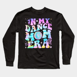 In my dance Mom Era Long Sleeve T-Shirt